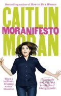 Kniha: Moranifesto (Caitlin Moran). Ebury, 2017 Kniha: Moranifesto (Caitlin Moran). Ebury, 2017