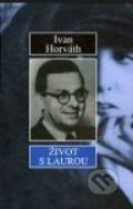 Kniha: Život s Laurou (Ivan Horváth). Vydavateľstvo Spolku slovenských spisovateľov, 2004 Kniha: Život s Laurou (Ivan Horváth). Vydavateľstvo Spolku slovenských spisovateľov, 2004