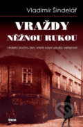 Kniha: Vraždy něžnou rukou (Vladimír Šindelář). Víkend, 2017 Kniha: Vraždy něžnou rukou (Vladimír Šindelář). Víkend, 2017