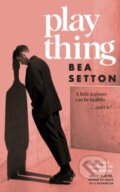 Kniha: Plaything (Bea Setton). Doubleday, 2024 Kniha: Plaything (Bea Setton). Doubleday, 2024