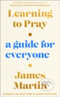 Kniha: Learning to Pray (James Martin). William Collins, 2021 Kniha: Learning to Pray (James Martin). William Collins, 2021