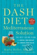 Kniha: The DASH Diet Mediterranean Solution (Marla Heller). Grand Central Publishing, 2021 Kniha: The DASH Diet Mediterranean Solution (Marla Heller). Grand Central Publishing, 2021