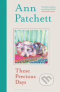 Kniha: These Precious Days (Ann Patchett). Bloomsbury, 2021 Kniha: These Precious Days (Ann Patchett). Bloomsbury, 2021