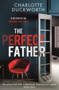 Kniha: The Perfect Father (Charlotte Duckworth). Quercus, 2021 Kniha: The Perfect Father (Charlotte Duckworth). Quercus, 2021