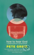 Kniha: How to Hear God (Pete Greig). Hodder Faith, 2022 Kniha: How to Hear God (Pete Greig). Hodder Faith, 2022
