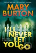 Kniha: I'll Never Let You Go (Mary Burton). , 2022 Kniha: I'll Never Let You Go (Mary Burton). , 2022