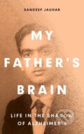 Kniha: My Father's Brain (Sandeep Jauhar). Oneworld Publications, 2023 Kniha: My Father's Brain (Sandeep Jauhar). Oneworld Publications, 2023