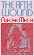 Kniha: The Fifth Wound (Aurora Mattia). Nightboat Books, 2023 Kniha: The Fifth Wound (Aurora Mattia). Nightboat Books, 2023