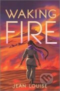 Kniha: Waking Fire (Louise Jean). Inkyard, 2023 Kniha: Waking Fire (Louise Jean). Inkyard, 2023