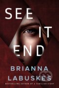 Kniha: See It End (Brianna Labuskes). Thomas & Mercer, 2023 Kniha: See It End (Brianna Labuskes). Thomas & Mercer, 2023