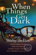 Kniha: When Things Get Dark (Carmen Maria Machado, Ellen Datlow, Josh Malerman, Joyce Carol Oates a Paul Tremblay). Titan Books, 2022 Kniha: When Things Get Dark (Carmen Maria Machado, Ellen Datlow, Josh Malerman, Joyce Carol Oates a Paul Tremblay). Titan Books, 2022
