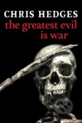 Kniha: The Greatest Evil is War (Chris Hedges). Seven Stories, 2022 Kniha: The Greatest Evil is War (Chris Hedges). Seven Stories, 2022