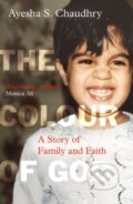 Kniha: The Colour of God (Ayesha S. Chaudhry). Oneworld Publications, 2022 Kniha: The Colour of God (Ayesha S. Chaudhry). Oneworld Publications, 2022