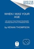 Kniha: When I Was Your Age (Thompson Kenan). HarperCollins, 2023 Kniha: When I Was Your Age (Thompson Kenan). HarperCollins, 2023