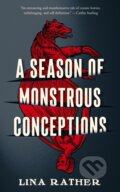 Kniha: A Season of Monstrous Conceptions (Lina Rather). Tor Books, 2023 Kniha: A Season of Monstrous Conceptions (Lina Rather). Tor Books, 2023