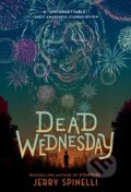Kniha: Dead Wednesday (Jerry Spinelli). Random House, 2023 Kniha: Dead Wednesday (Jerry Spinelli). Random House, 2023