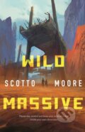 Kniha: Wild Massive (Scotto Moore). Tor Books, 2023 Kniha: Wild Massive (Scotto Moore). Tor Books, 2023