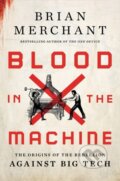 Kniha: Blood in the Machine (Brian Merchant). Little, Brown, 2023 Kniha: Blood in the Machine (Brian Merchant). Little, Brown, 2023