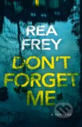 Kniha: Don't Forget Me (Rea Frey). Thomas & Mercer, 2024 Kniha: Don't Forget Me (Rea Frey). Thomas & Mercer, 2024