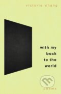 Kniha: With My Back to the World (Victoria Chang). Corsair, 2024 Kniha: With My Back to the World (Victoria Chang). Corsair, 2024