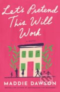 Kniha: Let's Pretend This Will Work (Maddie Dawson). Lake Union Publishing, 2024 Kniha: Let's Pretend This Will Work (Maddie Dawson). Lake Union Publishing, 2024