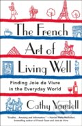 Kniha: The French Art of Living Well (Cathy Yandell). , 2025 Kniha: The French Art of Living Well (Cathy Yandell). , 2025