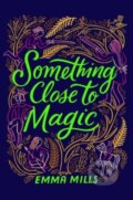 Kniha: Something Close to Magic (Emma Mills). Ateneum, 2023 Kniha: Something Close to Magic (Emma Mills). Ateneum, 2023