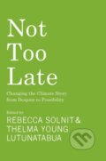 Kniha: Not Too Late (Rebecca Solnit a Thelma Young Lutunatabua). Haymarket Books, 2023 Kniha: Not Too Late (Rebecca Solnit a Thelma Young Lutunatabua). Haymarket Books, 2023