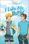 Kniha: I Like Me Better (Robby Weber). Inkyard, 2023 Kniha: I Like Me Better (Robby Weber). Inkyard, 2023