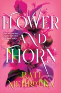 Kniha: Flower and Thorn (Rati Mehrotra). Wednesday Books, 2023 Kniha: Flower and Thorn (Rati Mehrotra). Wednesday Books, 2023