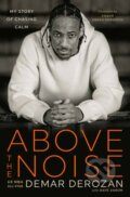 Kniha: Above the Noise (Dave Zarum a DeMar DeRozan). Harmony, 2024 Kniha: Above the Noise (Dave Zarum a DeMar DeRozan). Harmony, 2024