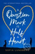 Kniha: A Question Mark is Half a Heart (Sofia Lundberg). The Borough Press, 2021 Kniha: A Question Mark is Half a Heart (Sofia Lundberg). The Borough Press, 2021