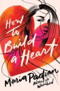 Kniha: How to Build a Heart (Maria Padian). , 2021 Kniha: How to Build a Heart (Maria Padian). , 2021
