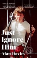 Kniha: Just Ignore Him (Alan Davies). Abacus, 2021 Kniha: Just Ignore Him (Alan Davies). Abacus, 2021