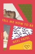 Kniha: Tell Me How to Be (Neel Patel). Flatiron Books, 2021 Kniha: Tell Me How to Be (Neel Patel). Flatiron Books, 2021