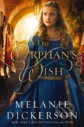 Kniha: The Orphan's Wish (Melanie Dickerson). Thomas Nelson Publishers, 2021 Kniha: The Orphan's Wish (Melanie Dickerson). Thomas Nelson Publishers, 2021