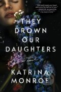 Kniha: They Drown Our Daughters (Katrina Monroe). Poisoned Pen Press, 2022 Kniha: They Drown Our Daughters (Katrina Monroe). Poisoned Pen Press, 2022