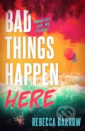 Kniha: Bad Things Happen Here (Rebecca Barrow). Hot Key, 2022 Kniha: Bad Things Happen Here (Rebecca Barrow). Hot Key, 2022