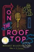 Kniha: On the Rooftop (Margaret Wilkerson Sexton). Ecco, 2023 Kniha: On the Rooftop (Margaret Wilkerson Sexton). Ecco, 2023