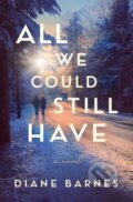 Kniha: All We Could Still Have (Diane Barnes). Lake Union Publishing, 2023 Kniha: All We Could Still Have (Diane Barnes). Lake Union Publishing, 2023