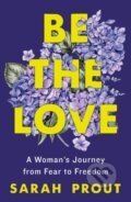 Kniha: Be the Love (Sarah Prout). , 2023 Kniha: Be the Love (Sarah Prout). , 2023