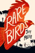 Kniha: Rare Birds (Jeff Miller). Sterling, 2023 Kniha: Rare Birds (Jeff Miller). Sterling, 2023
