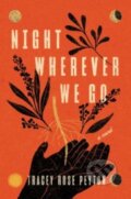 Kniha: Night Wherever We Go (Tracey Rose Peyton). Ecco, 2024 Kniha: Night Wherever We Go (Tracey Rose Peyton). Ecco, 2024
