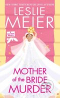 Kniha: Mother of the Bride Murder (Leslie Meier). Kensington Publishing Corporation, 2024 Kniha: Mother of the Bride Murder (Leslie Meier). Kensington Publishing Corporation, 2024