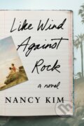 Kniha: Like Wind Against Rock (Nancy Kim). Lake Union Publishing, 2021 Kniha: Like Wind Against Rock (Nancy Kim). Lake Union Publishing, 2021