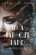 Kniha: In a Far-Off Land (Stephanie Landsem). Tyndale House Publishers, 2021 Kniha: In a Far-Off Land (Stephanie Landsem). Tyndale House Publishers, 2021