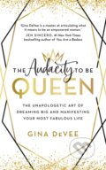 Kniha: The Audacity To Be Queen (Gina Devee). John Murray, 2021 Kniha: The Audacity To Be Queen (Gina Devee). John Murray, 2021