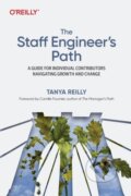 Kniha: The Staff Engineer's Path (Tanya Reilly). O´Reilly, 2022 Kniha: The Staff Engineer's Path (Tanya Reilly). O´Reilly, 2022