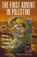 Kniha: The First Advent in Palestine (Kelley Nikondeha). , 2022 Kniha: The First Advent in Palestine (Kelley Nikondeha). , 2022