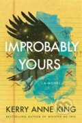 Kniha: Improbably Yours (Kerry Anne King). Lake Union Publishing, 2022 Kniha: Improbably Yours (Kerry Anne King). Lake Union Publishing, 2022